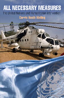 All Necessary Measures The United Nations And Humanitarian Intervention Carrie Booth Walling