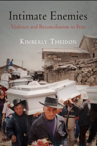 Intimate Enemies Violence And Reconciliation In Peru Kimberly Theidon