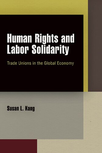 Human Rights And Labor Solidarity Trade Unions In The Global Economy Susan L Kang