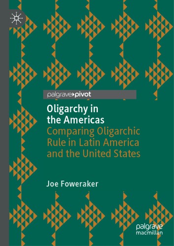 Oligarchy In The Americas Comparing Oligarchic Rule In Latin America And The United States 1st Edition Joe Foweraker