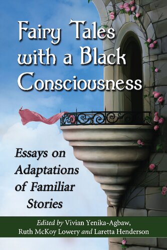 Fairy Tales With A Black Consciousness Essays On Adaptations Of Familiar Stories Vivian Yenikaagbaw Editor