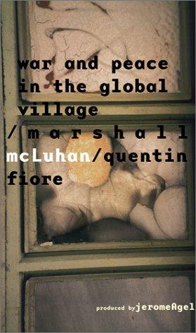 War And Peace In The Global Village Marshall Mcluhan