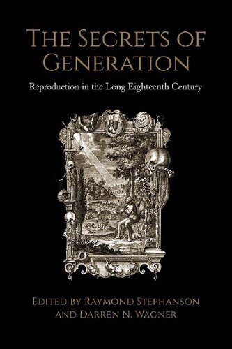 The Secrets Of Generation Reproduction In The Long Eighteenth Century Raymond Stephanson Editor