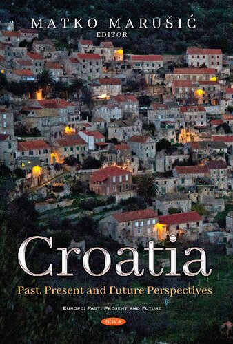 Croatia Past Present And Future Perspectives Matko Marui Editor