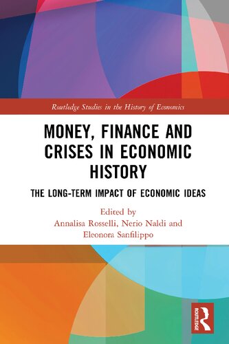 Money Finance And Crises In Economic History The Longterm Impact Of Economic Ideas 1st Edition Annalisa Rosselli Editor