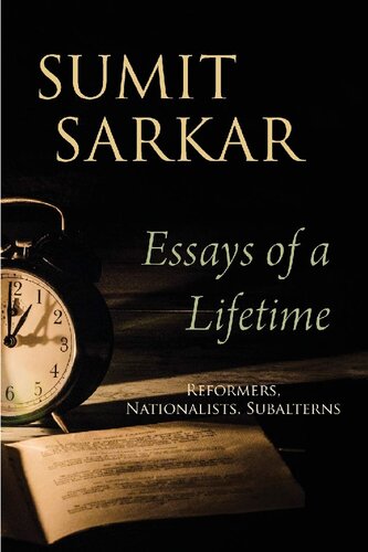 Essays Of A Lifetime Reformers Nationalists Subalterns Sumit Sarkar
