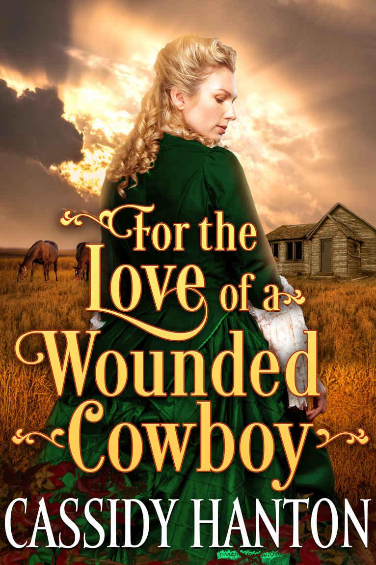 For The Love Of A Wounded Cowboy A Historical Western Romance Cassidy Hanton Hanton