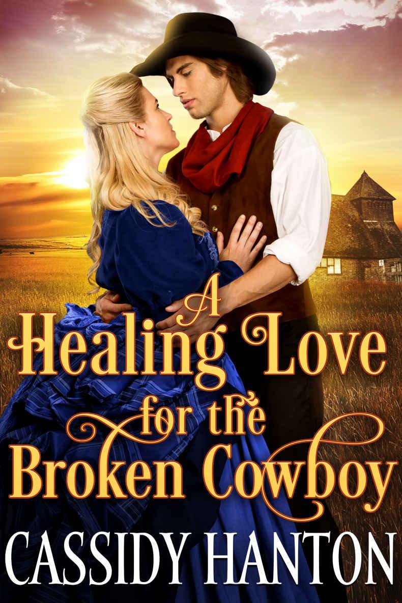 A Healing Love For The Broken Cowboy A Historical Western Romance Cassidy Hanton Hanton
