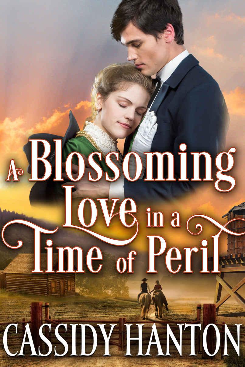 A Blossoming Love In A Time Of Peril A Historical Western Romance Cassidy Hanton Hanton