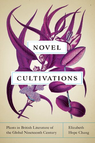 Novel Cultivations Plants In British Literature Of The Global Nineteenth Century Elizabeth Hope Chang