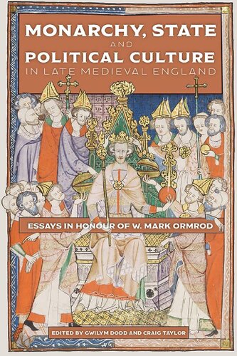 Monarchy State And Political Culture In Late Medieval England Essays In Honour Of W Mark Ormrod Gwilym Dodd