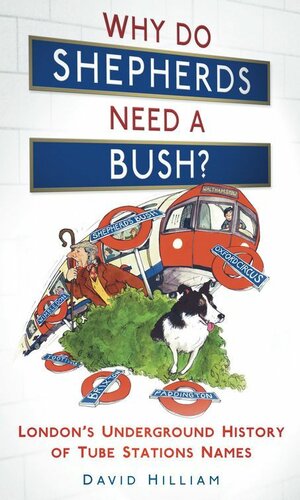 Why Do Shepherds Need A Bush Londons Underground History Of Tube Station Names David Hilliam