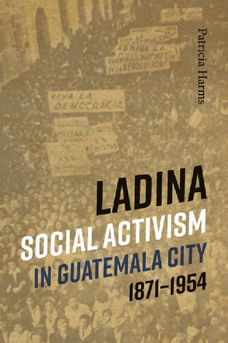 Ladina Social Activism In Guatemala City 18711954 Patricia Harms