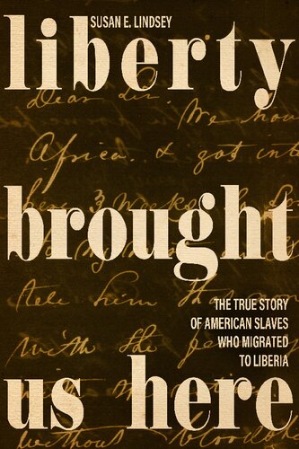 Liberty Brought Us Here The True Story Of American Slaves Who Migrated To Liberia Susan E Lindsey