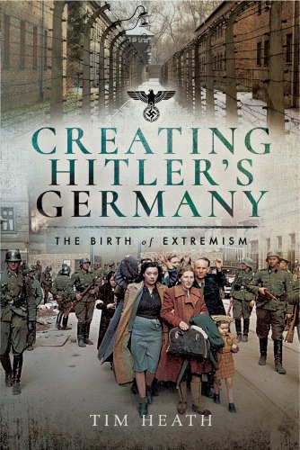 Creating Hitlers Germany The Birth Of Extremism 1st Edition Tim Heath