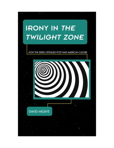 Irony In The Twilight Zone How The Series Critiqued Postwar American Culture David Melbye