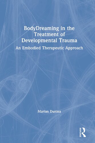 Bodydreaming In The Treatment Of Developmental Trauma Marian Dunlea
