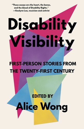 Disability Visibility Firstperson Stories From The Twentyfirst Century Alice Wong