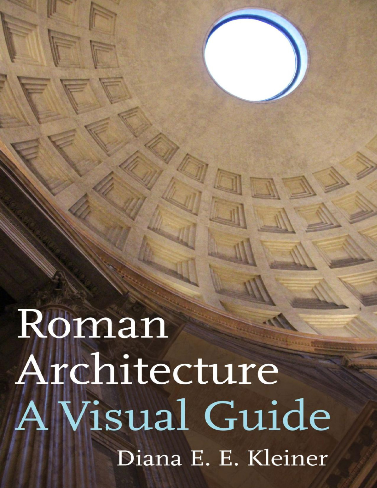 Roman Architecture A Visual Guide Diana E E Kleiner