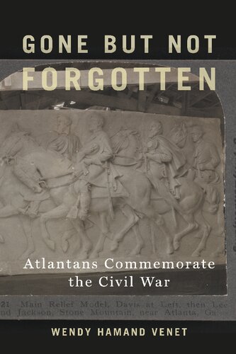 Gone But Not Forgotten Atlantans Commemorate The Civil War Wendy Hamand Venet
