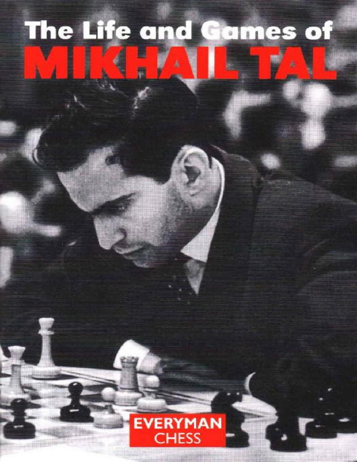 The Life And Games Of Mikhail Tal Mikhail Tal Tal Mikhail