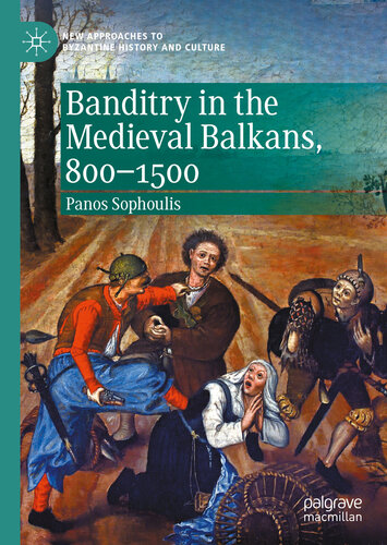 Banditry In The Medieval Balkans 8001500 1st Edition Panos Sophoulis