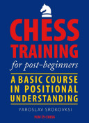 Chess Training For Postbeginners A Basic Course In Positional Understanding First Srokovsky Yaroslav