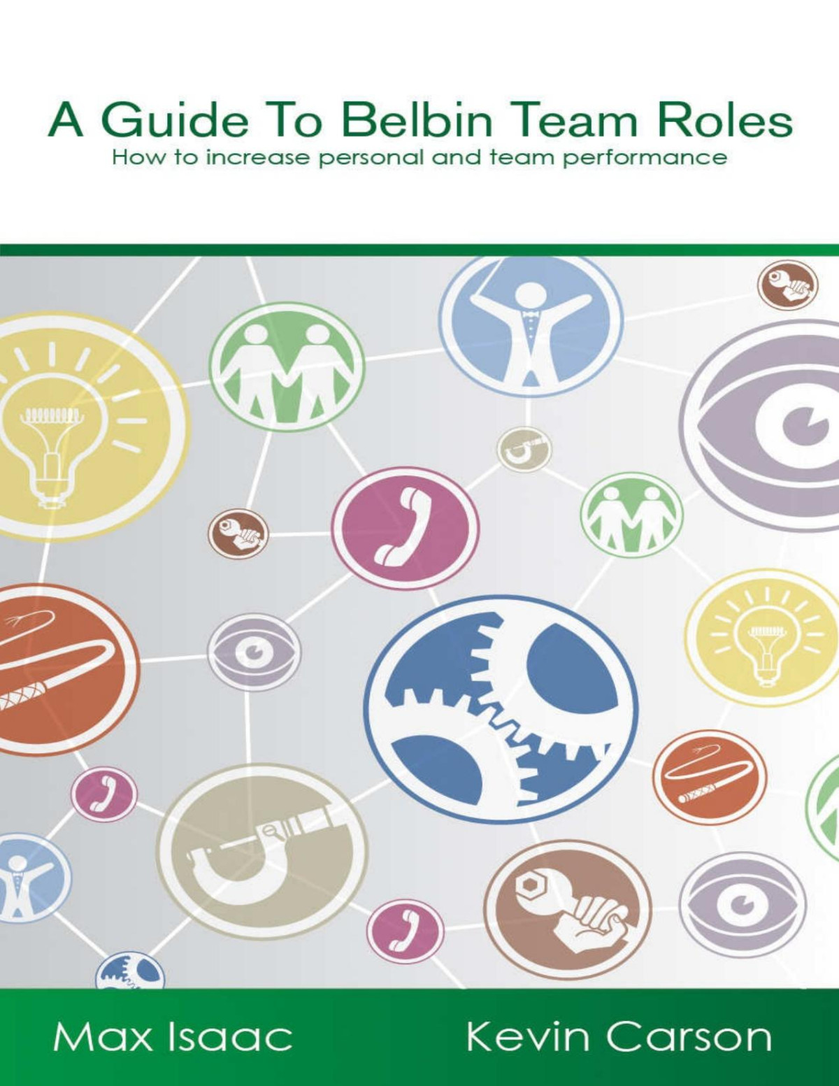 A Guide To Belbin Team Roles How To Increase Personal And Team Performance Max Isaac Kevin Carson Isaac