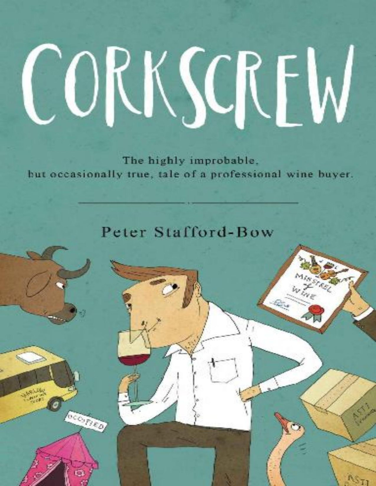 Corkscrew The Highly Improbable But Occasionally True Tale Of A Professional Wine Buyer Peter Staffordbow Staffordbow