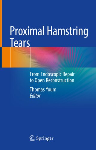 Proximal Hamstring Tears From Endoscopic Repair To Open Reconstruction Thomas Youm