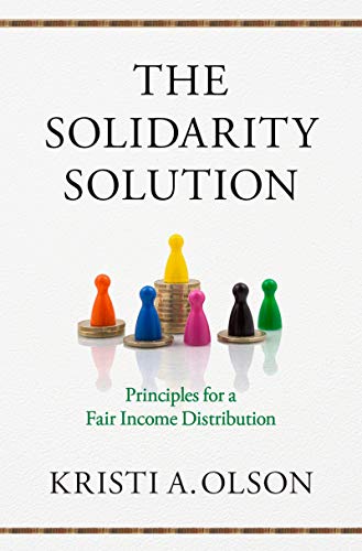 The Solidarity Solution Principles For A Fair Income Distribution Kristi A Olson
