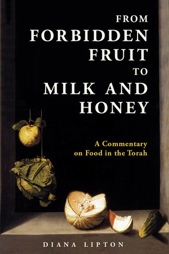 From Forbidden Fruit To Milk And Honey A Commentary On Food In The Torah Diana Lipton