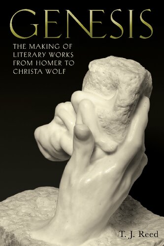 Genesis The Making Of Literary Works From Homer To Christa Wolf Tj Reed