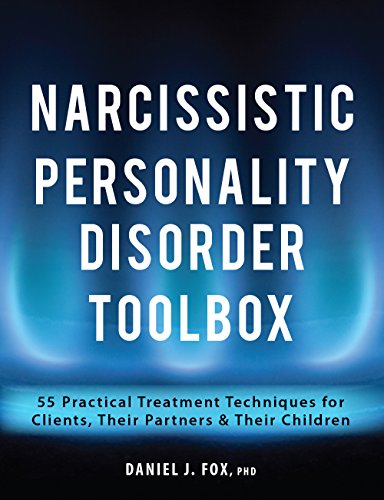 Narcissistic Personality Disorder Toolbox 55 Practical Treatment Techniques For Clients Their Partners Their Children Fox