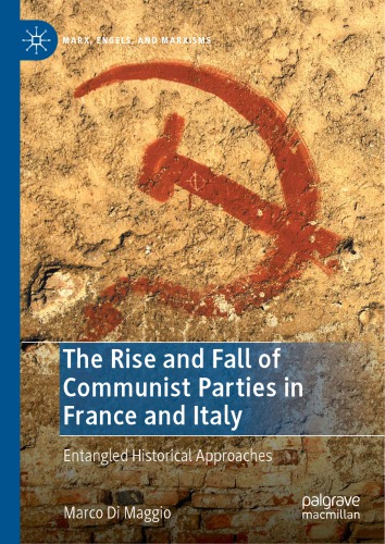 The Rise And Fall Of Communist Parties In France And Italy Entangled Historical Approaches 1st Edition Marco Di Maggio