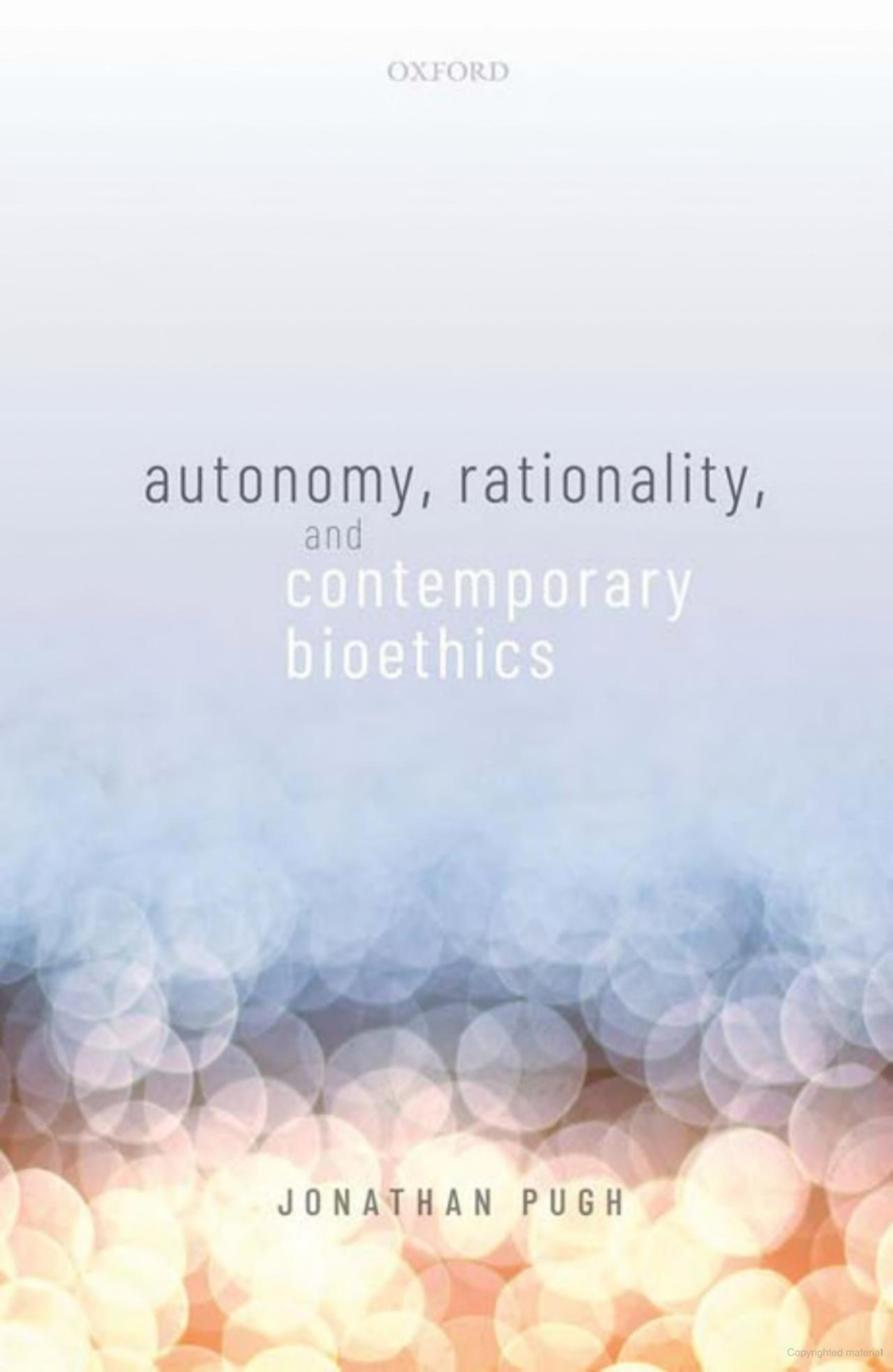 Autonomy Rationality And Contemporary Bioethics Pugh Jonathan