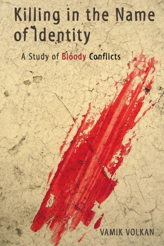 Killing In The Name Of Identity A Study Of Bloody Conflicts 1st Edition Vamik Volkan