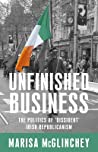 Unfinished Business The Politics Of Dissident Irish Republicanism Paperback Marisa Mcglinchey Kevin Bean