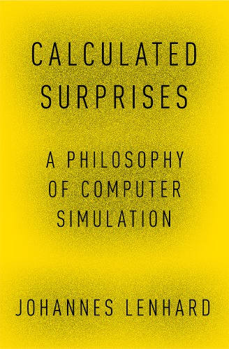 Calculated Surprises A Philosophy Of Computer Simulation Lenhard