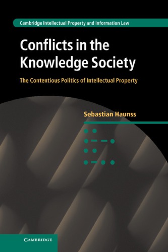 Conflicts In The Knowledge Society The Contentious Politics Of Intellectual Property 1st Edition Sebastian Haunss
