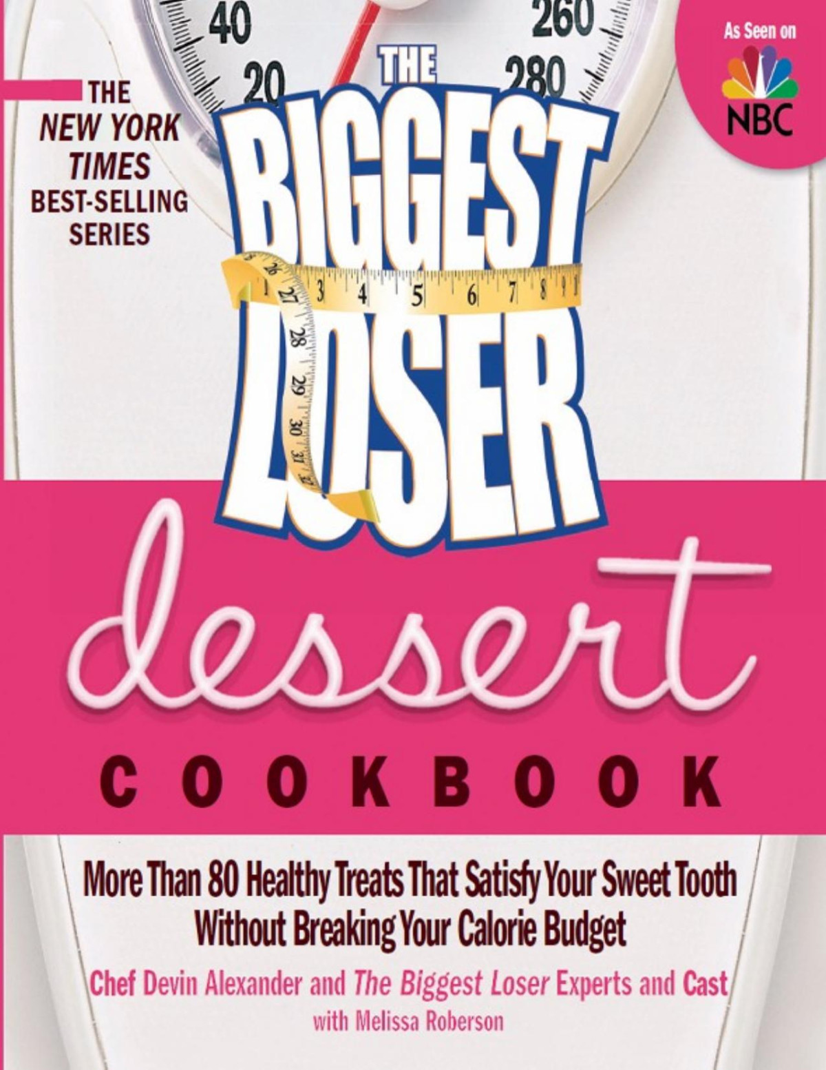 The Biggest Loser Dessert Cookbook More Than 80 Healthy Treats That Satisfy Your Sweet Tooth Without Breaking Your Calorie Budget Devin Alexander