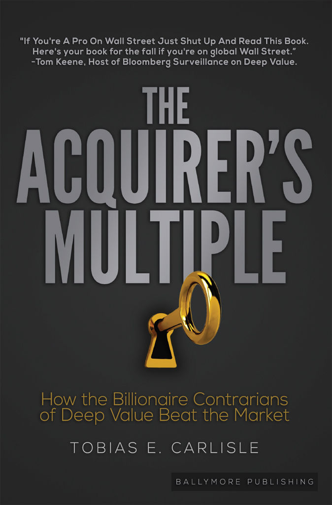 The Acquirers Multiple How The Billionaire Contrarians Of Deep Value Beat The Market Tobias Carlisle Carlisle