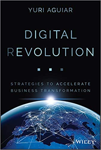 Digital Revolution Strategies To Accelerate Business Transformation Yuri B Aguiar Yuri B Aguiar