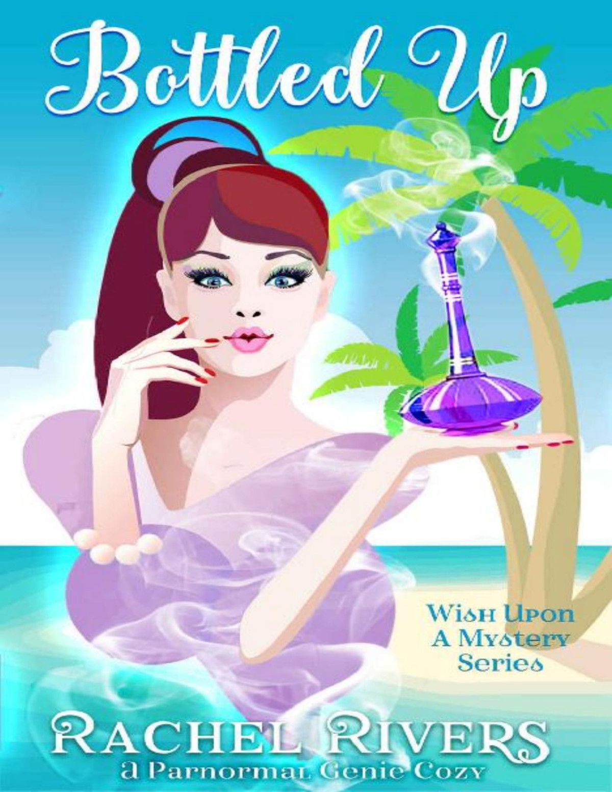 Bottled Up A Paranormal Genie Cozy Wish Upon A Mystery Series Rachel Rivers Rivers