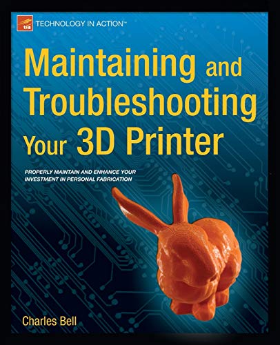 Maintaining And Troubleshooting Your 3d Printer 1st Ed Bell