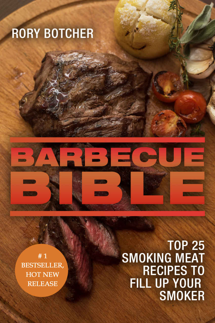 Barbecue Bible Top 25 Smoking Meat Recipes To Fill Up Your Smoker Rorys Meat Kitchen 1st Edition Rory Botcher Botcher