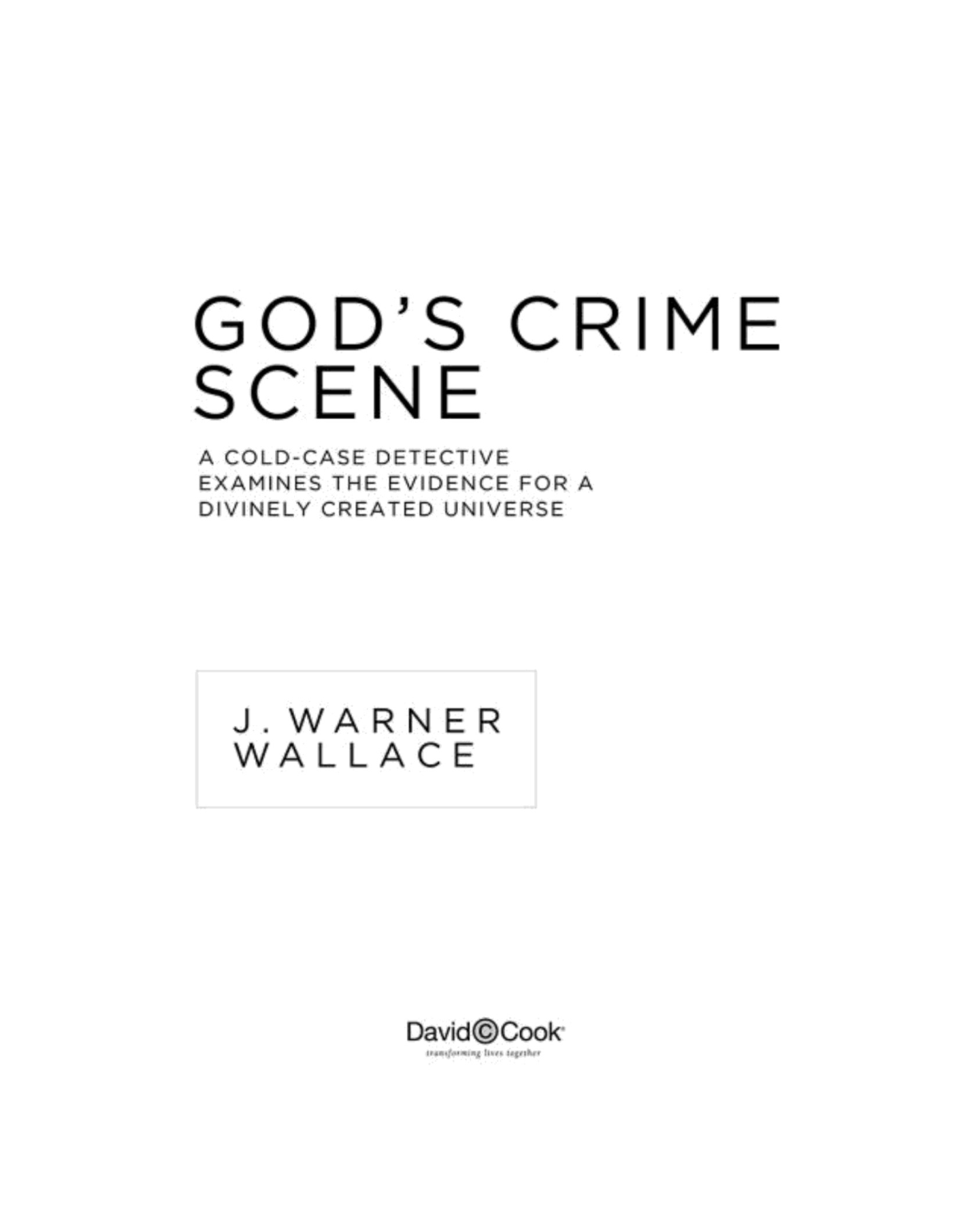 Gods Crime Scene A Coldcase Detective Examines The Evidence For A Divinely Created Universe Wallace