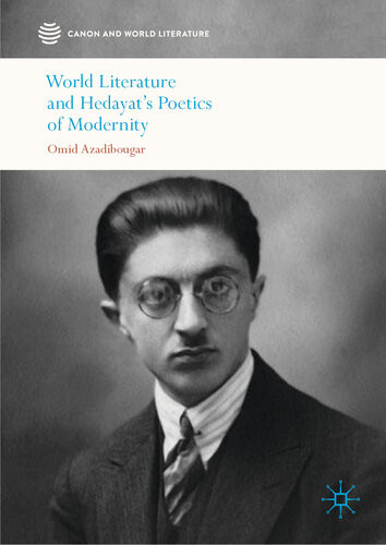 World Literature And Hedayats Poetics Of Modernity Omid Azadibougar