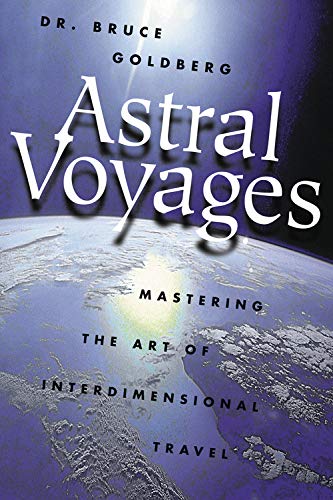 Astral Voyages Mastering The Art Of Interdimensional Travel First Edition Bruce Goldberg