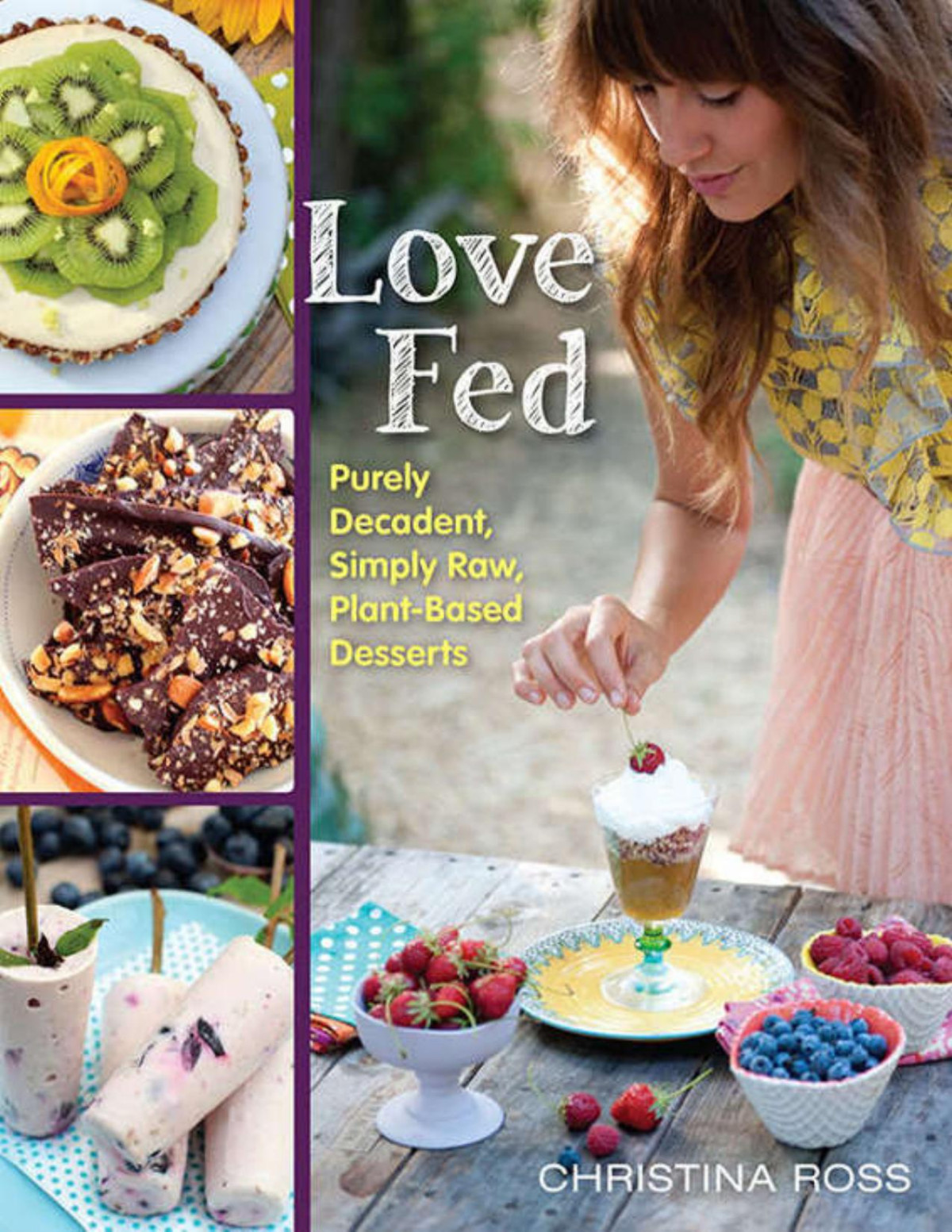 Love Fed Purely Decadent Simply Raw Plantbased Desserts Christina Ross Ross